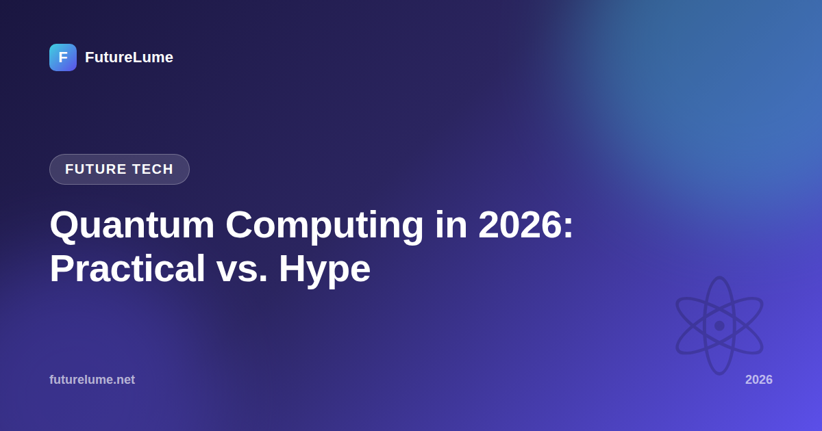 Quantum Computing in 2026: Practical vs. Hype — FutureLume